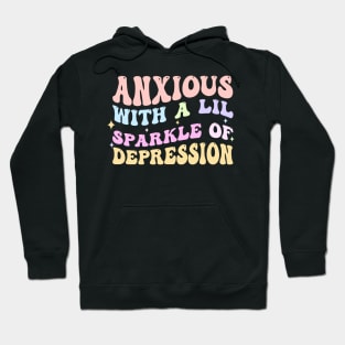 Anxious With A Lil Sparkle Of Depression Hoodie